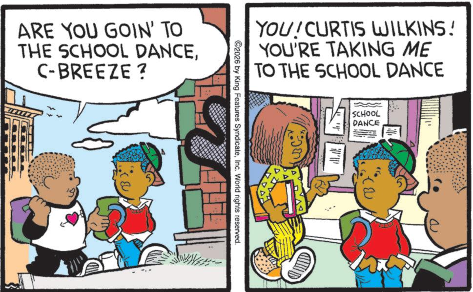 Comics OCR: ARE YOU GOIN' TO THE SCHOOL DANCEC-BREEZE ? YOU! CURTIS WILKINS! YOU'RE TAKING ME TO THE SCHOOL DANCE ©2026 by King Features SyndicateInc. World rights reserved. UBCO SCHOOL DANCE ??? ARE YOU GOIN ' TO THE SCHOOL DANCEC - BREEZE ? YOU ! CURTIS WILKINS ! YOU'RE TAKING ME TO THE SCHOOL DANCE © 2026 by King Features SyndicateInc. World rights reserved . UBCO SCHOOL DANCE ???