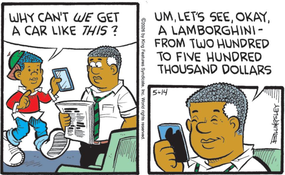 Animated cartoon OCR: WHY CAN'T WE GET A CAR LIKE THIS? ©2026 by King Features SyndicateInc. World rights reserved. UMA LAMBORGHINI- FROM TWO HUNDRED TO FIVE HUNDRED THOUSAND DOLLARS 5-14 BILLINGSLEY. WHY CAN'T WE GET A CAR LIKE THIS ? © 2026 by King Features SyndicateInc. World rights reserved . UMLET'S SEEA LAMBORGHINI- FROM TWO HUNDRED TO FIVE HUNDRED THOUSAND DOLLARS 5-14 BILLINGSLEY .