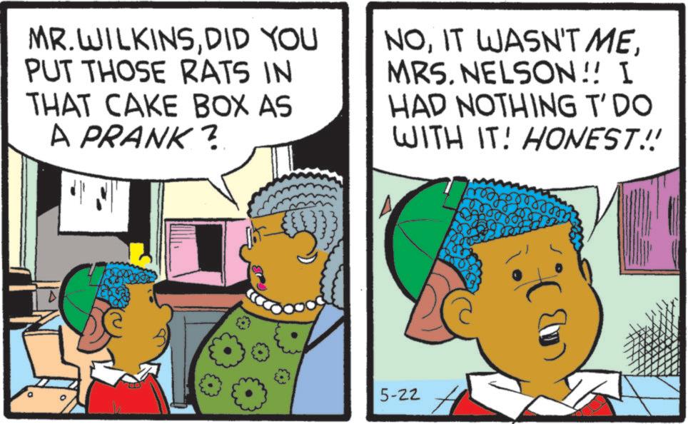 Publication OCR: MR.WILKINSDID YOU PUT THOSE RATS IN THAT CAKE BOX AS A PRANK ? NOMRS. NELSON!! I HAD NOTHING T'DO WITH IT! HONEST!! 5-22 MR.WILKINSDID YOU PUT THOSE RATS IN THAT CAKE BOX AS A PRANK ? NOIT WASN'T MEMRS . NELSON !! I HAD NOTHING T'DO WITH IT ! HONEST !! 5-22