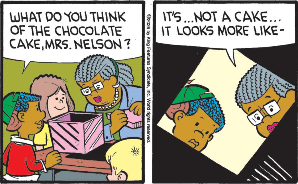 Comic book OCR: WHAT DO YOU THINK OF THE CHOCOLATE CAKEMRS. NELSON? IT'S...NOT A CAKE... IT LOOKS MORE LIKE- ©2026 by King Features SyndicateInc. World rights reserved. B 16 ??? WHAT DO YOU THINK OF THE CHOCOLATE CAKEMRS . NELSON ? IT'S ... NOT A CAKE ... IT LOOKS MORE LIKE- © 2026 by King Features SyndicateInc. World rights reserved . B 16 ???