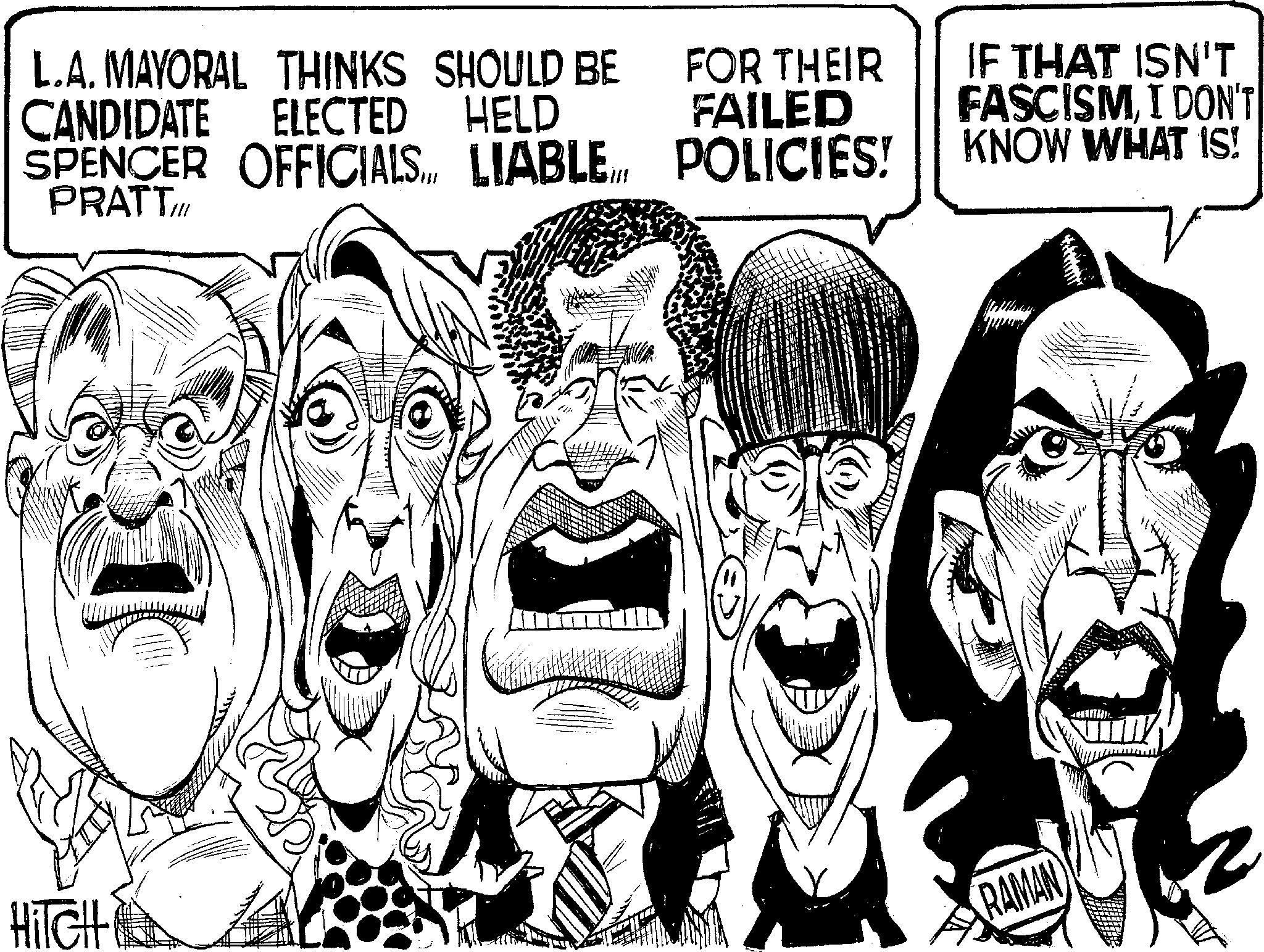 Line art OCR: HITCH L.A. MAYORAL THINKS SHOULD BE CANDIDATE ELECTED HELD SPENCER OFFICIALS. LIABLE PRATTI FOR THEIR FAILED POLICIES! IF THAT ISN'T FASCISMI DON'T KNOW WHAT IS! RAMAN HITCH L.A. MAYORAL THINKS SHOULD BE CANDIDATE ELECTED HELD SPENCER OFFICIALS . LIABLE PRATTI FOR THEIR FAILED POLICIES ! IF THAT ISN'T FASCISMI DON'T KNOW WHAT IS ! RAMAN