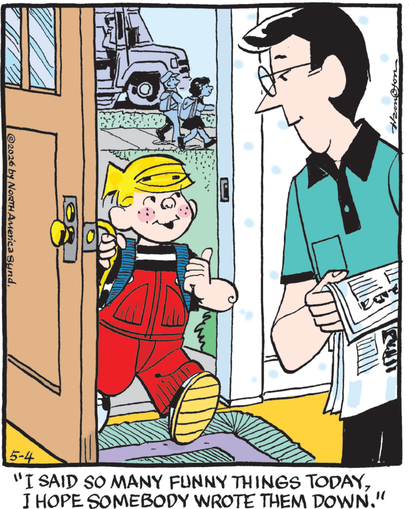 Animation OCR: ©2026 by NORTH America Synd. 5-4 "I SAID SO MANY FUNNY THINGS TODAYI HOPE SOMEBODY WROTE THEM DOWN." Zw Harn@ton © 2026 by NORTH America Synd . 5-4 " I SAID SO MANY FUNNY THINGS TODAYI HOPE SOMEBODY WROTE THEM DOWN . " Zw Harn @ ton