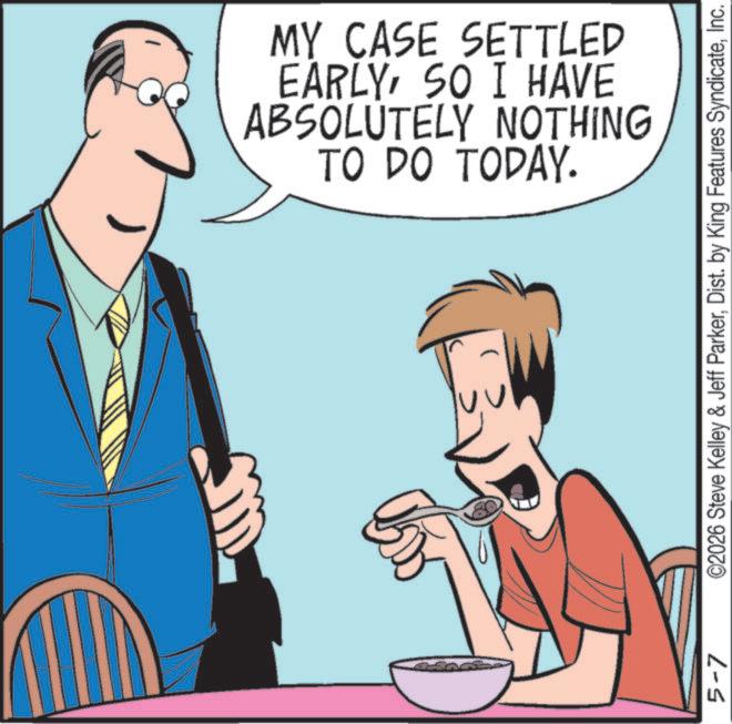 Photo caption OCR: 5-7 TO DO TODAY. ABSOLUTELY NOTHING EARLYSO I HAVE MY CASE SETTLED ©2026 Steve Kelley & Jeff ParkerInc. 5-7 TO DO TODAY . ABSOLUTELY NOTHING EARLYSO I HAVE MY CASE SETTLED © 2026 Steve Kelley & Jeff ParkerDist . by King Features Syndicate