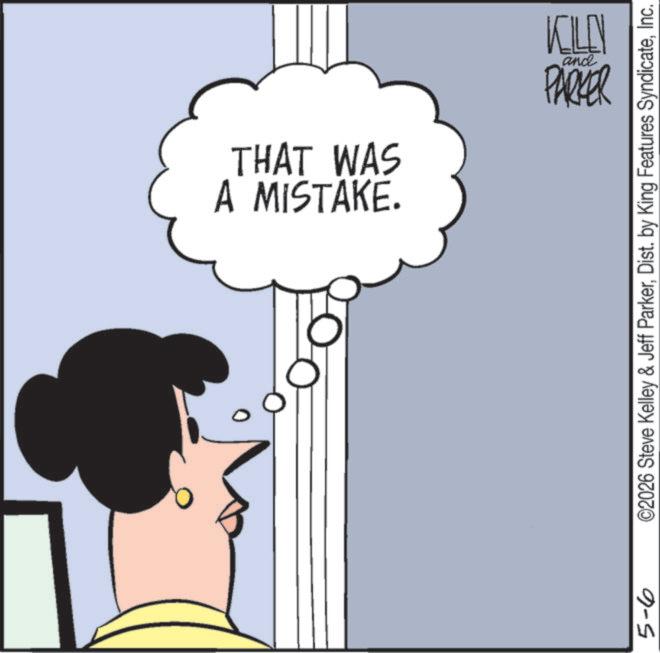Pleased OCR: 5-6 A MISTAKE. THAT WAS and PARKER ???? ©2026 Steve Kelley & Jeff ParkerInc. 5-6 A MISTAKE . THAT WAS and PARKER ???? © 2026 Steve Kelley & Jeff ParkerDist . by King Features Syndicate