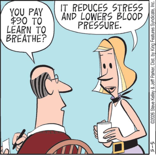 Animated cartoon OCR: YOU PAY $90 TO LEARN TO BREATHE? IT REDUCES STRESS AND LOWERS BLOOD PRESSURE. 5-5 ©2026 Steve Kelley & Jeff ParkerInc. YOU PAY $ 90 TO LEARN TO BREATHE ? IT REDUCES STRESS AND LOWERS BLOOD PRESSURE . 5-5 © 2026 Steve Kelley & Jeff ParkerDist . by King Features Syndicate