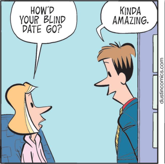 Animated cartoon OCR: HOW'D YOUR BLIND DATE GO? KINDA AMAZING. dustincomics.com HOW'D YOUR BLIND DATE GO ? KINDA AMAZING . dustincomics.com
