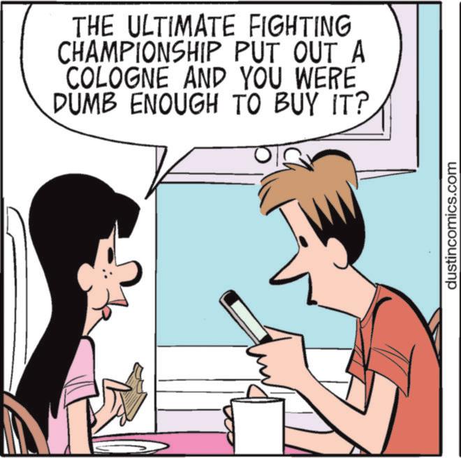 Comic book OCR: THE ULTIMATE FIGHTING CHAMPIONSHIP PUT OUT A COLOGNE AND YOU WERE DUMB ENOUGH TO BUY IT? dustincomics.com THE ULTIMATE FIGHTING CHAMPIONSHIP PUT OUT A COLOGNE AND YOU WERE DUMB ENOUGH TO BUY IT ? dustincomics.com