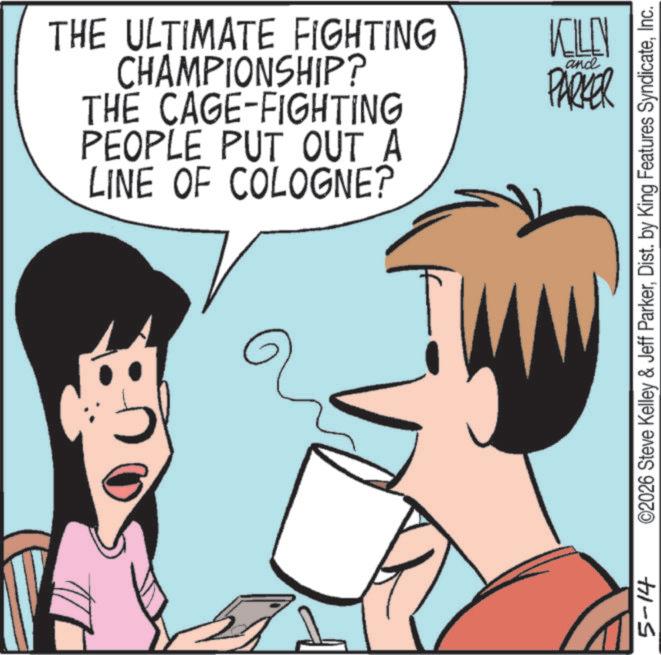 Animation OCR: 5-14 THE ULTIMATE FIGHTING CHAMPIONSHIP? THE CAGE-FIGHTING PEOPLE PUT OUT A LINE OF COLOGNE? and KELLY PARKER ©2026 Steve Kelley & Jeff ParkerInc. 5-14 THE ULTIMATE FIGHTING CHAMPIONSHIP ? THE CAGE - FIGHTING PEOPLE PUT OUT A LINE OF COLOGNE ? and KELLY PARKER © 2026 Steve Kelley & Jeff ParkerDist . by King Features Syndicate