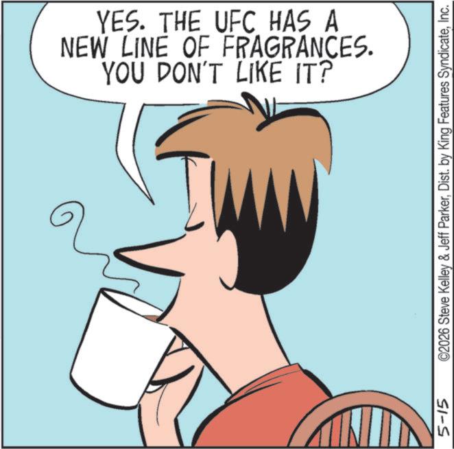 Mug OCR: YES. THE UFC HAS A NEW LINE OF FRAGRANCES. YOU DON'T LIKE IT? 5-15 ©2026 Steve Kelley & Jeff ParkerInc. YES . THE UFC HAS A NEW LINE OF FRAGRANCES . YOU DON'T LIKE IT ? 5-15 © 2026 Steve Kelley & Jeff ParkerDist . by King Features Syndicate