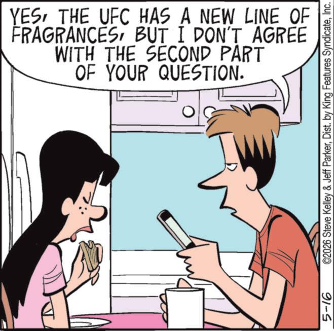 Animated cartoon OCR: YESTHE UFC HAS A NEW LINE OF FRAGRANCESBUT I DON'T AGREE WITH THE SECOND PART OF YOUR QUESTION. ? 5-16 ©2026 Steve Kelley & Jeff ParkerInc. YESTHE UFC HAS A NEW LINE OF FRAGRANCESBUT I DON'T AGREE WITH THE SECOND PART OF YOUR QUESTION . ? 5-16 © 2026 Steve Kelley & Jeff ParkerDist . by King Features Syndicate