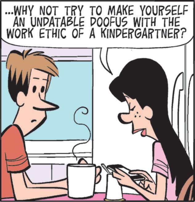 Comics OCR: ...WHY NOT TRY TO MAKE YOURSELF AN UNDATABLE DOOFUS WITH THE WORK ETHIC OF A KINDERGARTNER? ... WHY NOT TRY TO MAKE YOURSELF AN UNDATABLE DOOFUS WITH THE WORK ETHIC OF A KINDERGARTNER ?