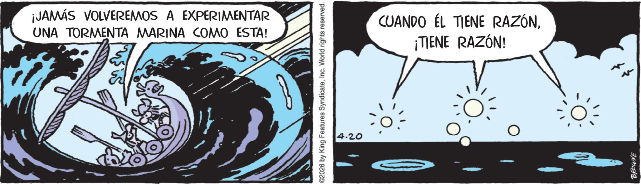 Animation OCR: ¡JAMÁS VOLVEREMOS A EXPERIMENTAR UNA TORMENTA MARINA COMO ESTA! ©2026 by King Features SyndicateInc. World rights reserved. 4.20 CUANDO EL TIENE RAZÓN¡TIENE RAZÓN! ?? BROWNE ¡ JAMÁS VOLVEREMOS A EXPERIMENTAR UNA TORMENTA MARINA COMO ESTA ! © 2026 by King Features SyndicateInc. World rights reserved . 4.20 CUANDO EL TIENE RAZÓN¡ TIENE RAZÓN ! ?? BROWNE