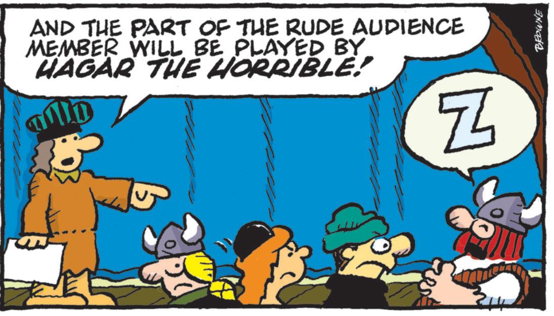 Pleased OCR: AND THE PART OF THE RUDE AUDIENCE MEMBER WILL BE PLAYED BY HAGAR THE HORRIBLE! D Z BROWNE AND THE PART OF THE RUDE AUDIENCE MEMBER WILL BE PLAYED BY HAGAR THE HORRIBLE ! D Z BROWNE