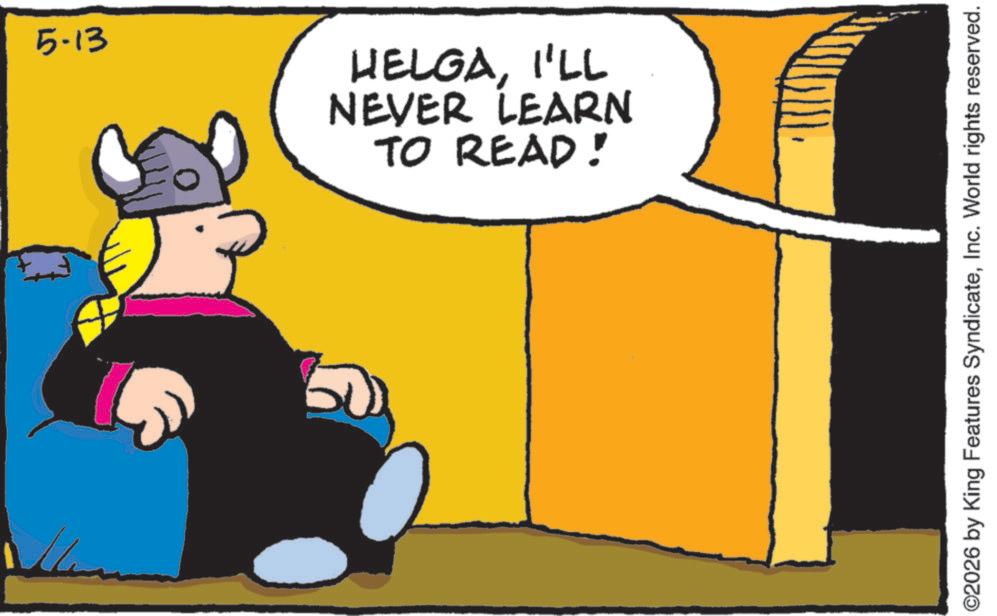 Comics OCR: 5-13 TO READ! NEVER LEARN HELGAI'LL ©2026 by King Features SyndicateInc. World rights reserved. 5-13 TO READ ! NEVER LEARN HELGAI'LL © 2026 by King Features SyndicateInc. World rights reserved .