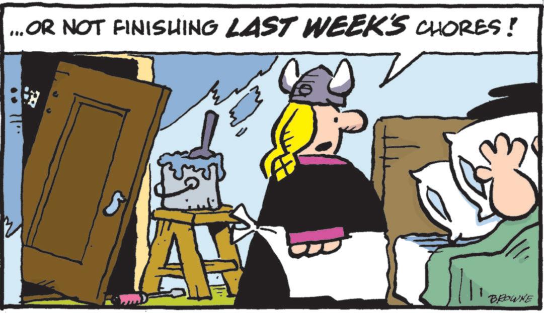 Comics OCR: ...OR NOT FINISHING LAST WEEK'S CHORES! 11" ???? A¥ BROWNE ... OR NOT FINISHING LAST WEEK'S CHORES ! 11 " ???? A ¥ BROWNE