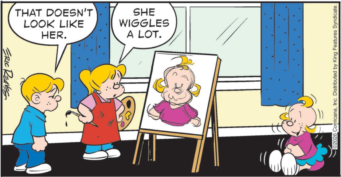 Pleased OCR: ERIC REAVES THAT DOESN'T LOOK LIKE HER. SHE WIGGLES A LOT. ©2026 ComicanaInc. Distributed by King Features Syndicate. ERIC REAVES THAT DOESN'T LOOK LIKE HER . SHE WIGGLES A LOT . © 2026 ComicanaInc. Distributed by King Features Syndicate .