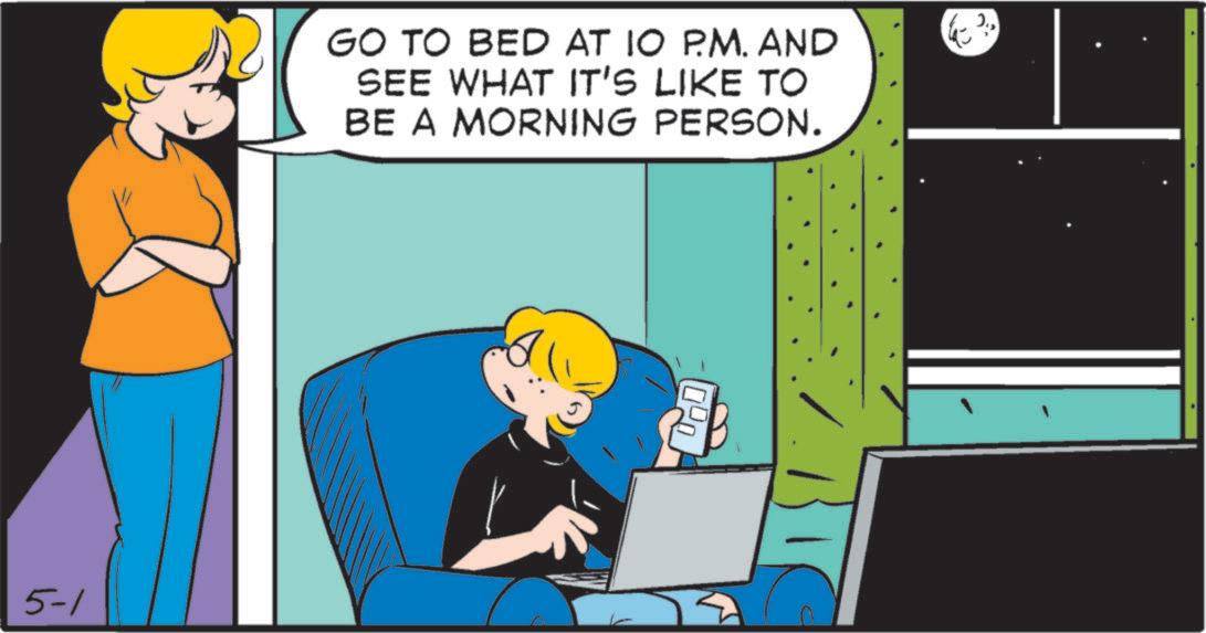 Pleased OCR: 5-1 GO TO BED AT IO P.M. AND SEE WHAT IT'S LIKE TO BE A MORNING PERSON. C 5-1 GO TO BED AT IO P.M. AND SEE WHAT IT'S LIKE TO BE A MORNING PERSON . C