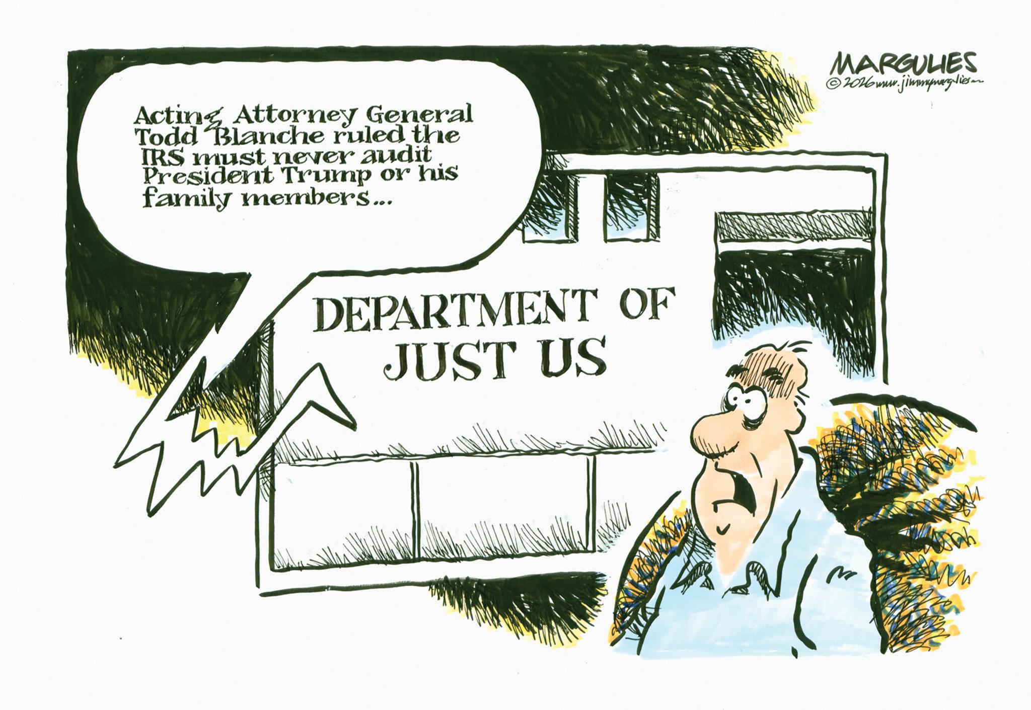 Fiction OCR: Acting Attorney General Todd Blanche ruled the IRS must never audit President Trump or his family members... DEPARTMENT OF JUST US MARGULIES ©2026 www.jimmygliesen M Acting Attorney General Todd Blanche ruled the IRS must never audit President Trump or his family members ... DEPARTMENT OF JUST US MARGULIES © 2026 www.jimmygliesen M