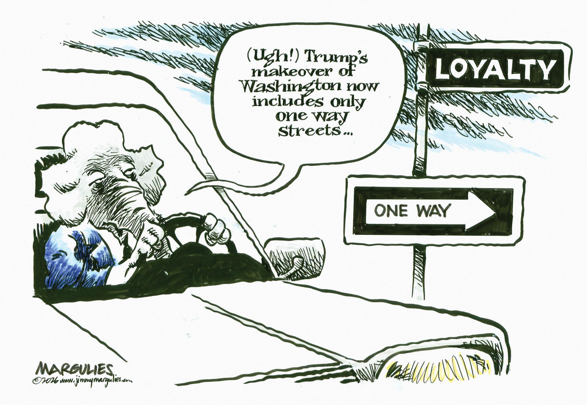 Line art OCR: MARGULIES 2026 www.jimmymargulies.com (Ugh!) Trump's makeover of Washington now includes only one way streets... LOYALTY ONE WAY MARGULIES 2026 www.jimmymargulies.com ( Ugh ! ) Trump's makeover of Washington now includes only one way streets ... LOYALTY ONE WAY