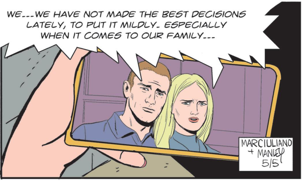 Comics OCR: WE... WE HAVE NOT MADE THE BEST DECISIONS LATELYTO PUT IT MILDLY. ESPECIALLY WHEN IT COMES TO OUR FAMILY... MARCIULIANO + MANLEY 5/5 WE ... WE HAVE NOT MADE THE BEST DECISIONS LATELYTO PUT IT MILDLY . ESPECIALLY WHEN IT COMES TO OUR FAMILY ... MARCIULIANO + MANLEY 5/5