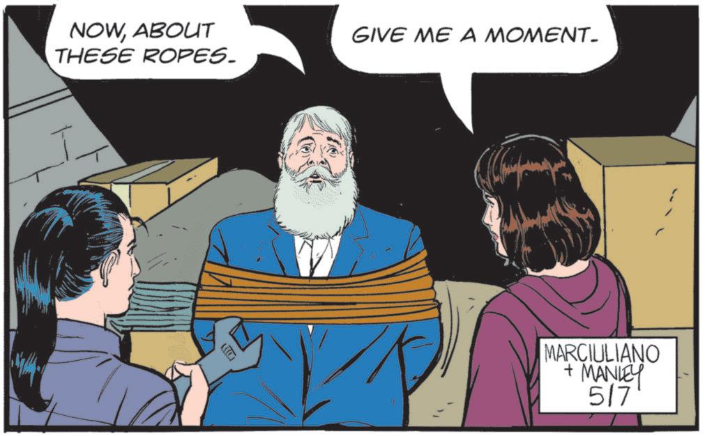 Fictional character OCR: NOWABOUT THESE ROPES. GIVE ME A MOMENT. MARCIULIANO + MANLEY 5/7 NOWABOUT THESE ROPES . GIVE ME A MOMENT . MARCIULIANO + MANLEY 5/7