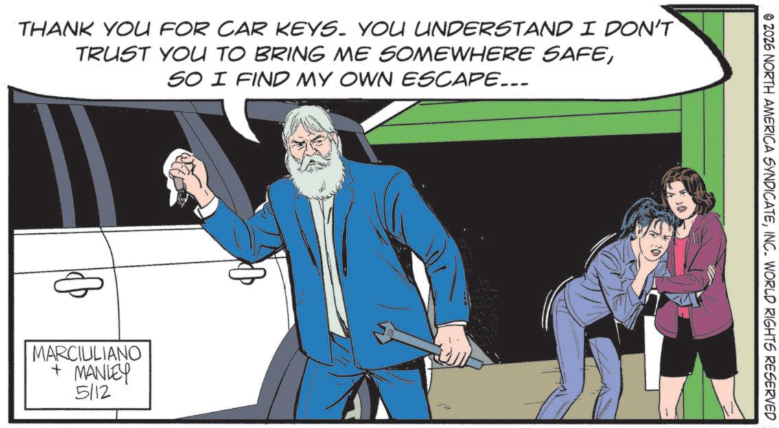 Animated cartoon OCR: THANK YOU FOR CAR KEYS. YOU UNDERSTAND I DON'T TRUST YOU TO BRING ME SOMEWHERE SAFESO I FIND MY OWN ESCAPE.. MARCIULIANO + MANLEY 5/12 © 2026 NORTH AMERICA SYNDICATEINC. WORLD RIGHTS RESERVED THANK YOU FOR CAR KEYS . YOU UNDERSTAND I DON'T TRUST YOU TO BRING ME SOMEWHERE SAFESO I FIND MY OWN ESCAPE .. MARCIULIANO + MANLEY 5/12 © 2026 NORTH AMERICA SYNDICATEINC . WORLD RIGHTS RESERVED