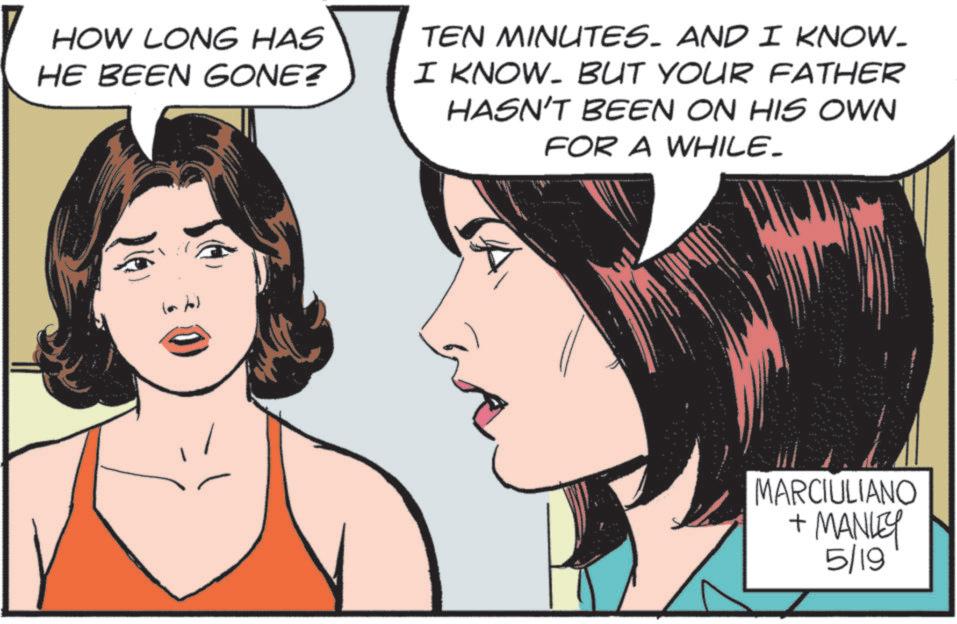 Fictional character OCR: HOW LONG HAS HE BEEN GONE? TEN MINUTES. AND I KNOW- I KNOW. BUT YOUR FATHER HASN'T BEEN ON HIS OWN FOR A WHILE. (b) ??? MARCIULIANO + MANLEY 5/19 HOW LONG HAS HE BEEN GONE ? TEN MINUTES . AND I KNOW- I KNOW . BUT YOUR FATHER HASN'T BEEN ON HIS OWN FOR A WHILE . ( b ) ??? MARCIULIANO + MANLEY 5/19