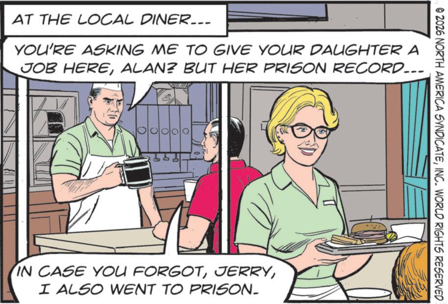 Photo caption OCR: © 2026 NORTH AMERICA SYNDICATEINC. WORLD RIGHTS RESERVED AT THE LOCAL DINER... YOU'RE ASKING ME TO GIVE YOUR DAUGHTER A JOB HEREALAN? BUT HER PRISON RECORD... C 0 0. 0 H T IN CASE YOU FORGOTI ALSO WENT TO PRISON. © 2026 NORTH AMERICA SYNDICATEINC . WORLD RIGHTS RESERVED AT THE LOCAL DINER ... YOU'RE ASKING ME TO GIVE YOUR DAUGHTER A JOB HEREALAN ? BUT HER PRISON RECORD ... C 0 0 . 0 H T IN CASE YOU FORGOTI ALSO WENT TO PRISON .