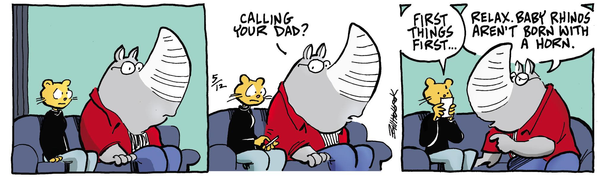 Graphic design OCR: ?? 5/2 ? CALLING YOUR DAD? FIRST THINGS RELAX. BABY RHINOS AREN'T BORN WITH FIRST... A HORN. BillHolbak ?? 5/2 ? CALLING YOUR DAD ? FIRST THINGS RELAX . BABY RHINOS AREN'T BORN WITH FIRST ... A HORN . BillHolbak