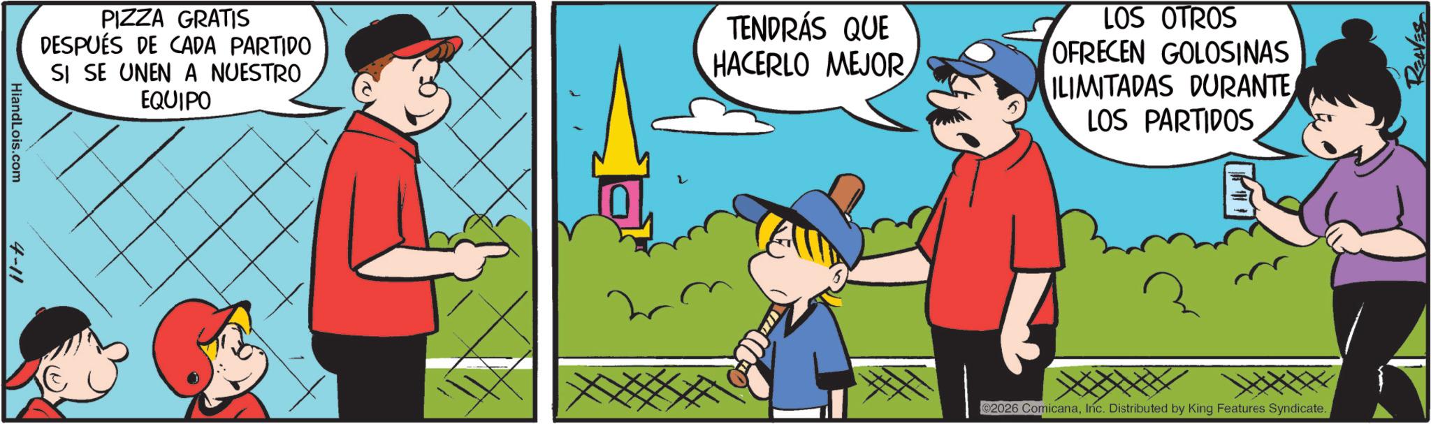 Graphics OCR: HiandLois.com 4-11 PIZZA GRATIS DESPUÉS DE CADA PARTIDO SI SE UNEN A NUESTRO EQUIPO TENDRÁS QUE HACERLO MEJOR LOS OTROS OFRECEN GOLOSINAS ILIMITADAS DURANTE LOS PARTIDOS 02026 ComicanaInc. Distributed by King Features Syndicate. REAVES HiandLois.com 4-11 PIZZA GRATIS DESPUÉS DE CADA PARTIDO SI SE UNEN A NUESTRO EQUIPO TENDRÁS QUE HACERLO MEJOR LOS OTROS OFRECEN GOLOSINAS ILIMITADAS DURANTE LOS PARTIDOS 02026 ComicanaInc. Distributed by King Features Syndicate . REAVES