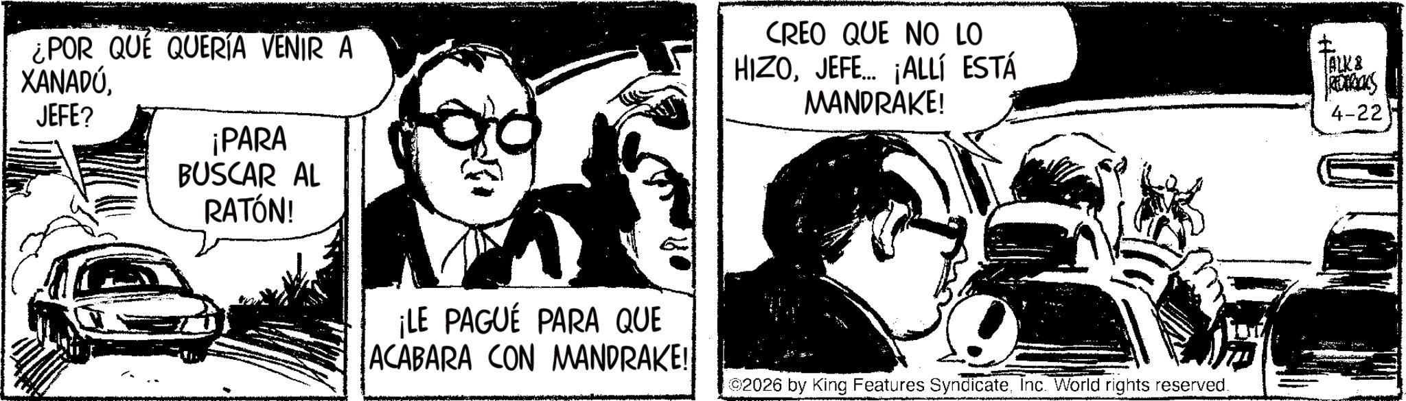 Animation OCR: ¿POR QUE QUERÍA VENIR A XANADÚJEFE? ¡PARA BUSCAR AL RATÓN! CREO QUE NO LO HIZOJEFE... ¡ALLÍ ESTÁ MANDRAKE! ALKS REDALS 4-22 ¡LE PAGUE PARA QUE ACABARA CON MANDRAKE! 02026 by King Features SyndicateInc. World rights reserved. ¿ POR QUE QUERÍA VENIR A XANADÚJEFE ? ¡ PARA BUSCAR AL RATÓN ! CREO QUE NO LO HIZOJEFE ... ¡ ALLÍ ESTÁ MANDRAKE ! ALKS REDALS 4-22 ¡ LE PAGUE PARA QUE ACABARA CON MANDRAKE ! 02026 by King Features SyndicateInc. World rights reserved .