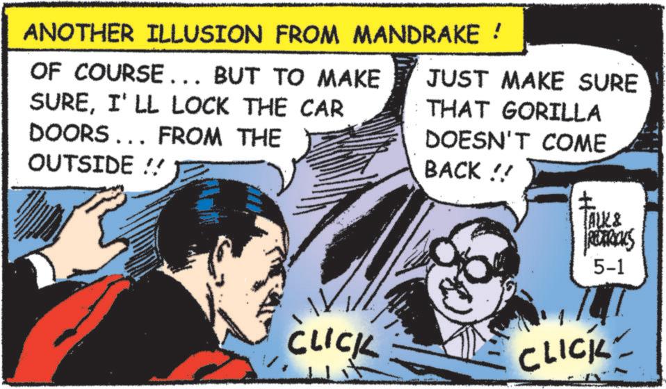 Illustration OCR: ANOTHER ILLUSION FROM MANDRAKE! OF COURSE... BUT TO MAKE SUREI'LL LOCK THE CAR DOORS... FROM THE OUTSIDE!! JUST MAKE SURE THAT GORILLA DOESN'T COME BACK!! ? TALK & RETACKS 5-1 CLICK CLICK ANOTHER ILLUSION FROM MANDRAKE ! OF COURSE ... BUT TO MAKE SUREI'LL LOCK THE CAR DOORS ... FROM THE OUTSIDE !! JUST MAKE SURE THAT GORILLA DOESN'T COME BACK !! ? TALK & RETACKS 5-1 CLICK CLICK