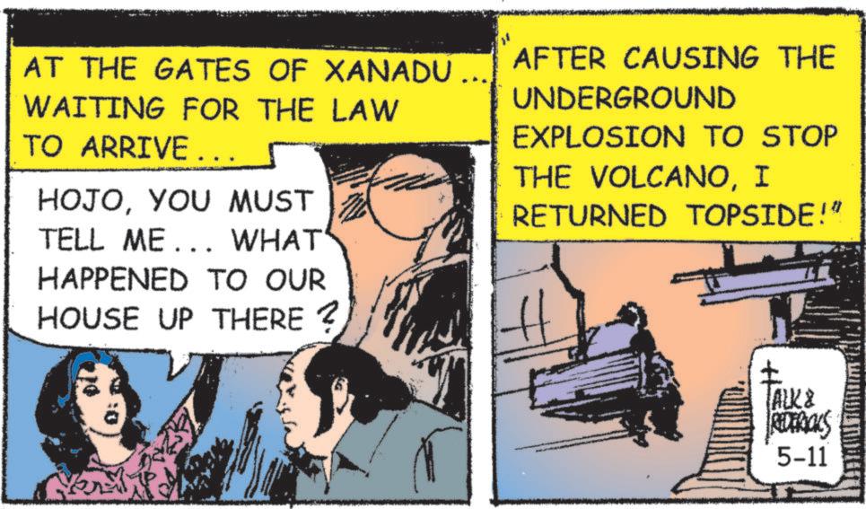Fictional character OCR: AT THE GATES OF XANADU ... WAITING FOR THE LAW TO ARRIVE... HOJOYOU MUST TELL ME... WHAT HAPPENED TO OUR HOUSE UP THERE ? AFTER CAUSING THE UNDERGROUND EXPLOSION TO STOP THE VOLCANOI RETURNED TOPSIDE!" ALK & REDERICKS 5-11 AT THE GATES OF XANADU ... WAITING FOR THE LAW TO ARRIVE ... HOJOYOU MUST TELL ME ... WHAT HAPPENED TO OUR HOUSE UP THERE ? AFTER CAUSING THE UNDERGROUND EXPLOSION TO STOP THE VOLCANOI RETURNED TOPSIDE ! " ALK & REDERICKS 5-11