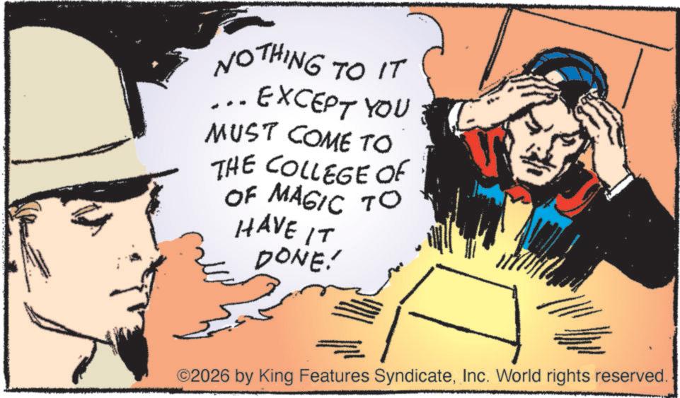 Comics OCR: NOTHING TO IT EXCEPT YOU MUST COME TO THE COLLEGE OF OF MAGIC TO HAVE IT DONE! ©2026 by King Features SyndicateInc. World rights reserved. NOTHING TO IT EXCEPT YOU MUST COME TO THE COLLEGE OF OF MAGIC TO HAVE IT DONE ! © 2026 by King Features SyndicateInc. World rights reserved .