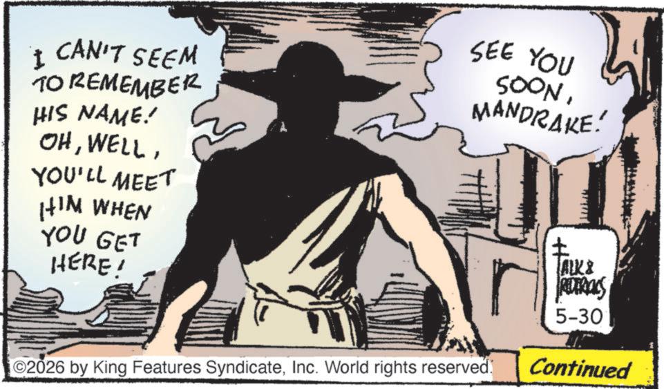 Animation OCR: I CAN'T SEEM TO REMEMBER HIS NAME! OHYOU'LL MEET SEE YOU SOONMANDRAKE! HIM WHEN YOU GET HERE! ©2026 by King Features SyndicateInc. World rights reserved. ? ALK & RIDERCKS 5-30 Continued I CAN'T SEEM TO REMEMBER HIS NAME ! OHYOU'LL MEET SEE YOU SOONMANDRAKE ! HIM WHEN YOU GET HERE ! © 2026 by King Features SyndicateInc. World rights reserved . ? ALK & RIDERCKS 5-30 Continued