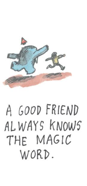 Graphic design OCR: A GOOD FRIEND ALWAYS KNOWS THE MAGIC WORD. A GOOD FRIEND ALWAYS KNOWS THE MAGIC WORD .