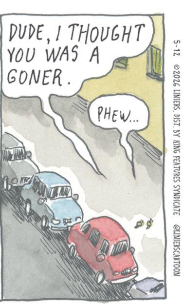Kit car OCR: 5-12 ©2026 LINIERSDIST. BY KING FEATURES SYNDICATE @LINIERSCARTOON DUDEI THOUGHT YOU WAS A GONER. PHEW... 5-12 © 2026 LINIERSDIST . BY KING FEATURES SYNDICATE @LINIERSCARTOON DUDEI THOUGHT YOU WAS A GONER . PHEW ...