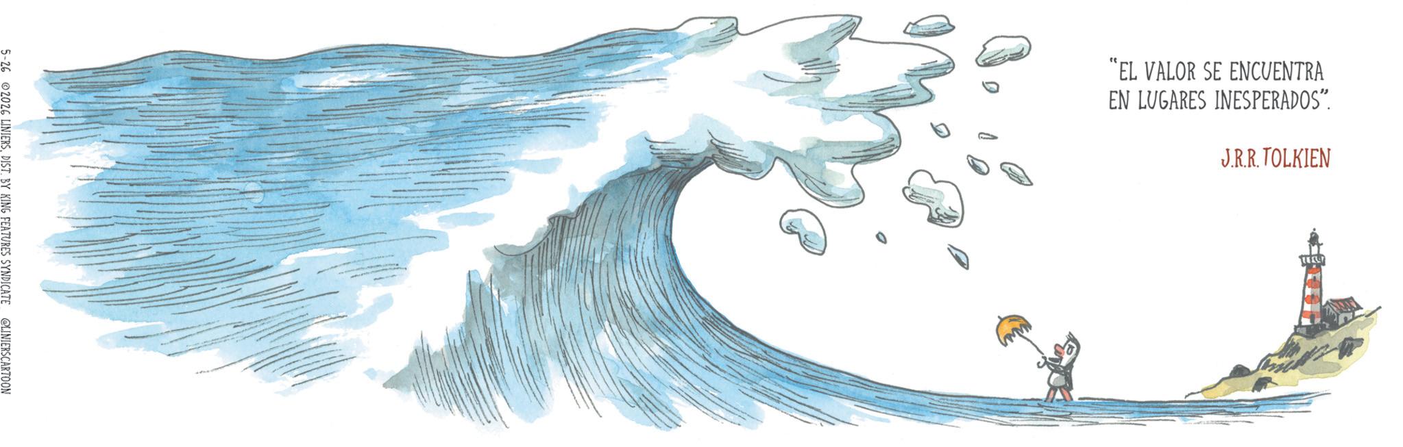 Wind wave OCR: 5-26 2026 LINIERSDIST. BY KING FEATURES SYNDICATE @LINIERSCARTOON 0 "EL VALOR SE ENCUENTRA EN LUGARES INESPERADOS”. J.R.R. TOLKIEN TELL 5-26 2026 LINIERSDIST . BY KING FEATURES SYNDICATE @LINIERSCARTOON 0 " EL VALOR SE ENCUENTRA EN LUGARES INESPERADOS ” . J.R.R. TOLKIEN TELL