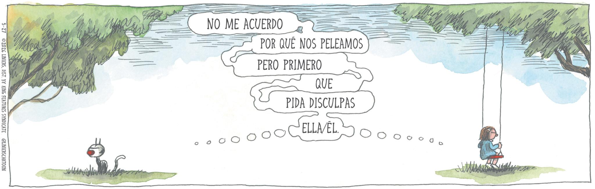 Handwriting OCR: 5-27 2026 LINIERSDIST. BY KING FEATURES SYNDICATE @LINIERSCARTOON NO ME ACUERDO POR QUÉ NOS PELEAMOS PERO PRIMERO QUE PIDA DISCULPAS ELLA/EL. o 00 5-27 2026 LINIERSDIST . BY KING FEATURES SYNDICATE @LINIERSCARTOON NO ME ACUERDO POR QUÉ NOS PELEAMOS PERO PRIMERO QUE PIDA DISCULPAS ELLA / EL . o 00