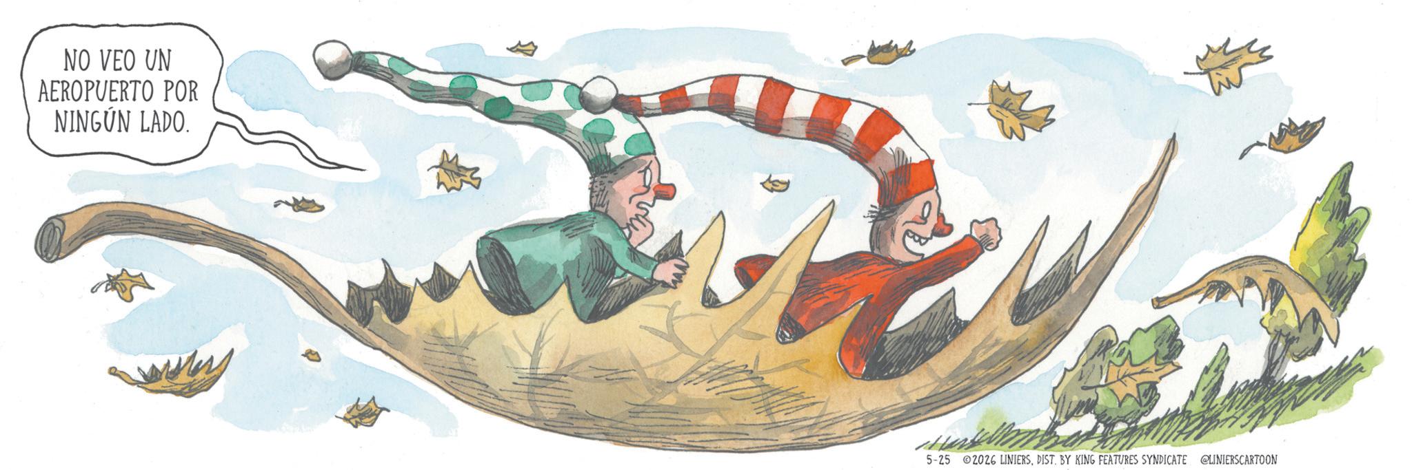 Animated cartoon OCR: NO VEO UN AEROPUERTO POR NINGUN LADO. 5-25 2026 LINIERS. DIST. BY KING FEATURES SYNDICATE CLINIERSCARTOON NO VEO UN AEROPUERTO POR NINGUN LADO . 5-25 2026 LINIERS . DIST . BY KING FEATURES SYNDICATE CLINIERSCARTOON