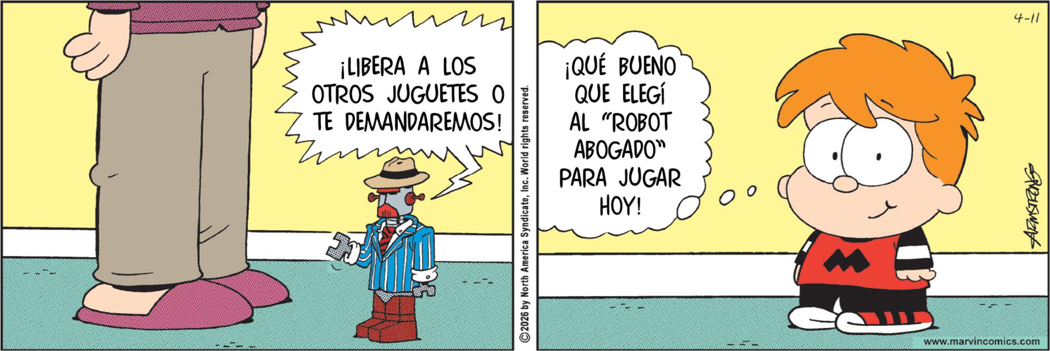 Photo caption OCR: ¡LIBERA A LOS OTROS JUGUETES O TE DEMANDAREMOS! ¡QUÉ BUENO QUE ELEGÍ AL "ROBOT ABOGADO" PARA JUGAR HOY! 4-11 ©2026 by North America SyndicateInc. World rights reserved. www.marvincomics.com ¡ LIBERA A LOS OTROS JUGUETES O TE DEMANDAREMOS ! ¡ QUÉ BUENO QUE ELEGÍ AL " ROBOT ABOGADO " PARA JUGAR HOY ! 4-11 © 2026 by North America SyndicateInc. World rights reserved . www.marvincomics.com