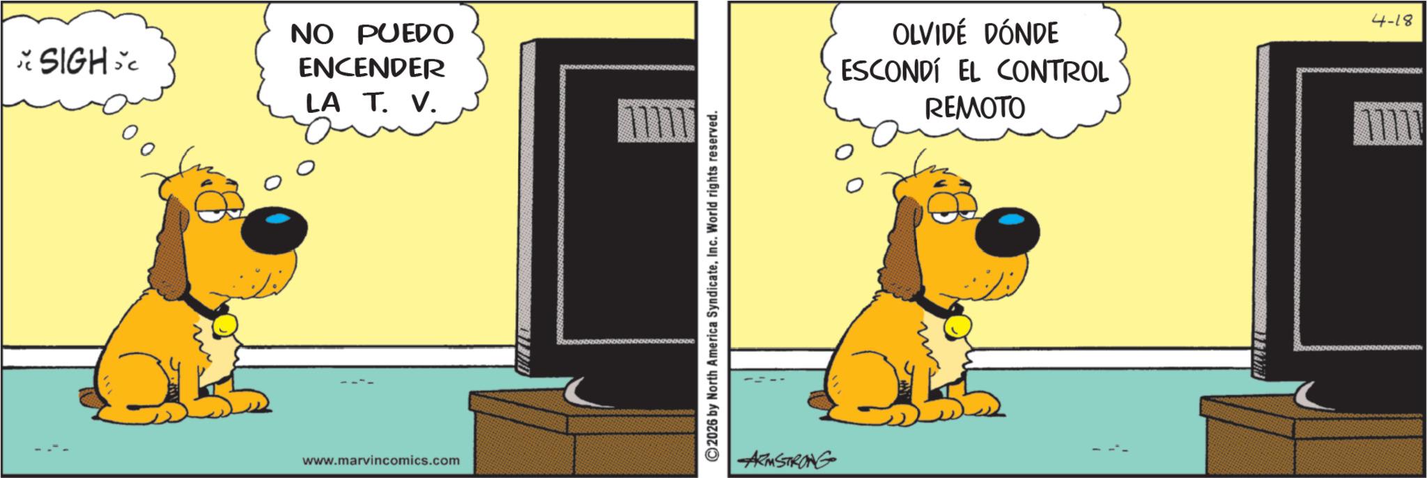 Fiction OCR: * SIGH SC NO PUEDO ENCENDER LA T. V. www.marvincomics.com ?????? ©2026 by North America SyndicateInc. World rights reserved. ARMSTRONG OLVIDÉ DÓNDE ESCONDÍ EL CONTROL REMOTO 4-18 ????? * SIGH SC NO PUEDO ENCENDER LA T. V. www.marvincomics.com ?????? © 2026 by North America SyndicateInc. World rights reserved . ARMSTRONG OLVIDÉ DÓNDE ESCONDÍ EL CONTROL REMOTO 4-18 ?????