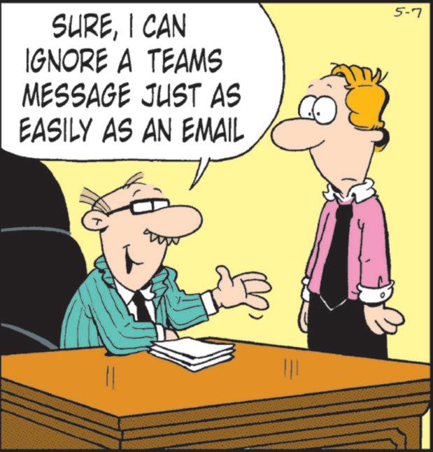 Businessperson OCR: SUREI CAN IGNORE A TEAMS MESSAGE JUST AS EASILY AS AN EMAIL 5-7 = SUREI CAN IGNORE A TEAMS MESSAGE JUST AS EASILY AS AN EMAIL 5-7 =