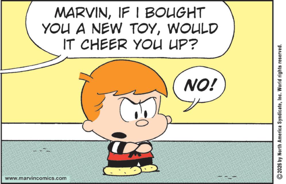 Happiness OCR: www.marvincomics.com MARVINIF I BOUGHT YOU A NEW TOYWOULD IT CHEER YOU UP? NO! 2026 by North America SyndicateInc. World rights reserved. www.marvincomics.com MARVINIF I BOUGHT YOU A NEW TOYWOULD IT CHEER YOU UP ? NO ! 2026 by North America SyndicateInc. World rights reserved .