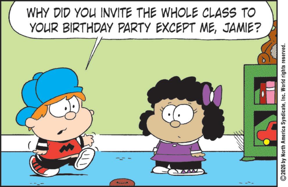 Clip art OCR: WHY DID YOU INVITE THE WHOLE CLASS TO YOUR BIRTHDAY PARTY EXCEPT MEJAMIE? ©2026 by North America SyndicateInc. World rights reserved. WHY DID YOU INVITE THE WHOLE CLASS TO YOUR BIRTHDAY PARTY EXCEPT MEJAMIE ? © 2026 by North America SyndicateInc. World rights reserved .