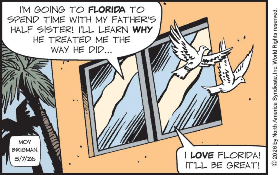 Fiction OCR: I'M GOING TO FLORIDA TO SPEND TIME WITH MY FATHER'S HALF SISTER! I'LL LEARN WHY HE TREATED ME THE WAY HE DID... ??? BRIGMAN 5/7/26 I LOVE FLORIDA! IT'LL BE GREAT! © 2026 by North America SyndicateInc. World Rights reserved. I'M GOING TO FLORIDA TO SPEND TIME WITH MY FATHER'S HALF SISTER ! I'LL LEARN WHY HE TREATED ME THE WAY HE DID ... ??? BRIGMAN 5/7/26 I LOVE FLORIDA ! IT'LL BE GREAT ! © 2026 by North America SyndicateInc. World Rights reserved .