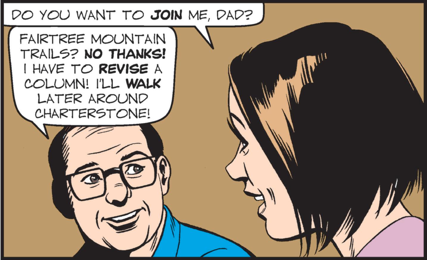 Publication OCR: DO YOU WANT TO JOIN MEDAD? FAIRTREE MOUNTAIN TRAILS? NO THANKS! I HAVE TO REVISE A COLUMN! I'LL WALK LATER AROUND CHARTERSTONE! DO YOU WANT TO JOIN MEDAD ? FAIRTREE MOUNTAIN TRAILS ? NO THANKS ! I HAVE TO REVISE A COLUMN ! I'LL WALK LATER AROUND CHARTERSTONE !