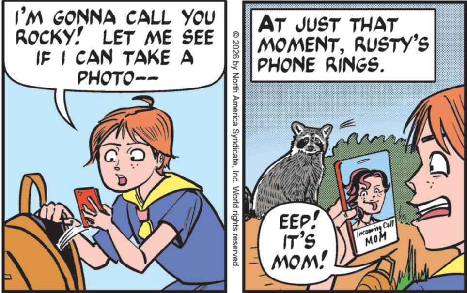 Animated cartoon OCR: I'M GONNA CALL YOU ROCKY! LET ME SEE IF I CAN TAKE A PHOTO-- 01 2026 by North America SyndicateInc. World rights reserved. AT JUST THAT MOMENTRUSTY'S PHONE RINGS. EEP! IT'S MOM! Incoming Call MOM I'M GONNA CALL YOU ROCKY ! LET ME SEE IF I CAN TAKE A PHOTO-- 01 2026 by North America SyndicateInc. World rights reserved . AT JUST THAT MOMENTRUSTY'S PHONE RINGS . EEP ! IT'S MOM ! Incoming Call MOM