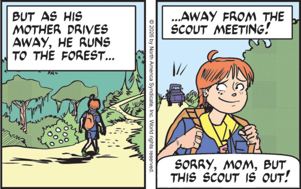 Walking OCR: BUT AS HIS MOTHER DRIVES AWAYHE RUNS TO THE FOREST... MM ...AWAY FROM THE SCOUT MEETING! © 2026 by North America SyndicateInc. World rights reserved. SORRYBUT THIS SCOUT IS OUT! BUT AS HIS MOTHER DRIVES AWAYHE RUNS TO THE FOREST ... MM ... AWAY FROM THE SCOUT MEETING ! © 2026 by North America SyndicateInc. World rights reserved . SORRYBUT THIS SCOUT IS OUT !