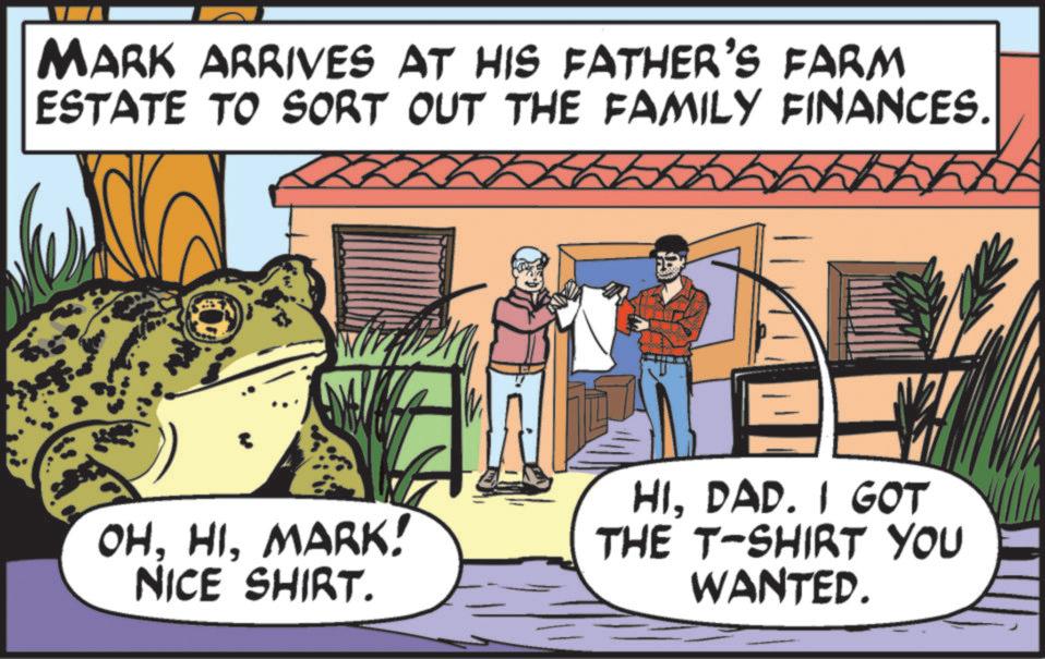 Animation OCR: MARK ARRIVES AT HIS FATHER'S FARM ESTATE TO SORT OUT THE FAMILY FINANCES. OHMARK! NICE SHIRT. HIDAD. I GOT THE T-SHIRT YOU WANTED. MARK ARRIVES AT HIS FATHER'S FARM ESTATE TO SORT OUT THE FAMILY FINANCES . OHMARK ! NICE SHIRT . HIDAD . I GOT THE T - SHIRT YOU WANTED .